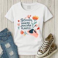 Bloom Where You Are Planted Nature Womens T-Shirt