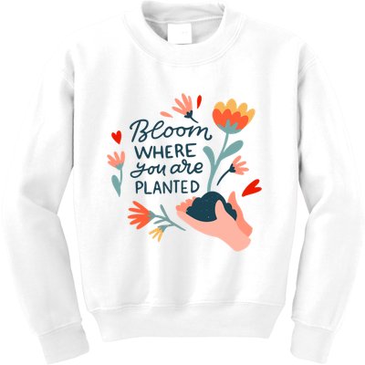 Bloom Where You Are Planted Nature Kids Sweatshirt