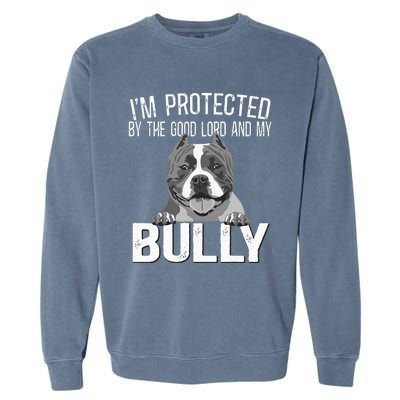 Bully Xl Pitbull Protected By The Lord And My American Bully Garment-Dyed Sweatshirt