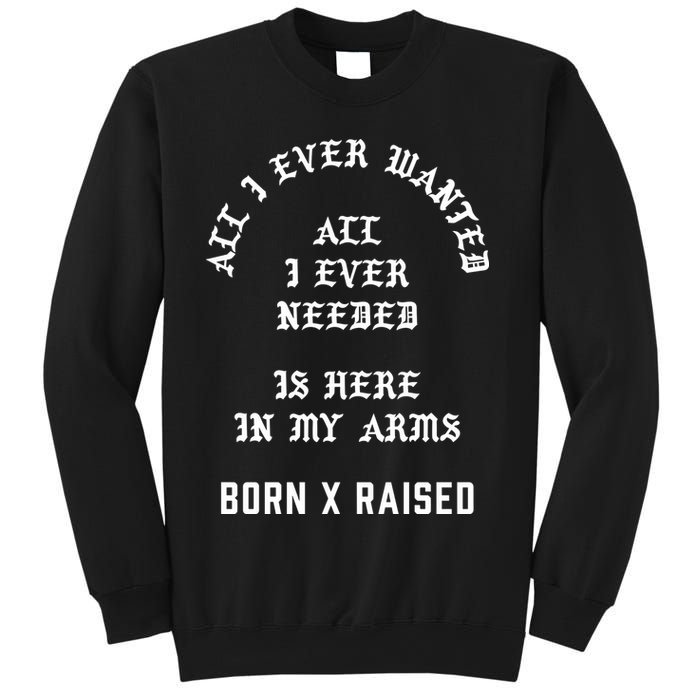 Born X Raised Store All I Ever Wanted Sweatshirt