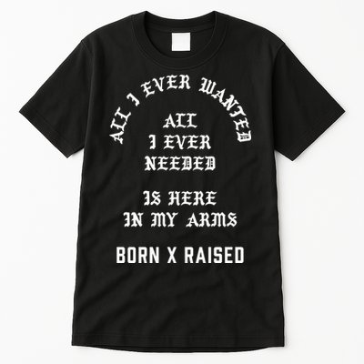 Born X Raised Store All I Ever Wanted Tall T-Shirt