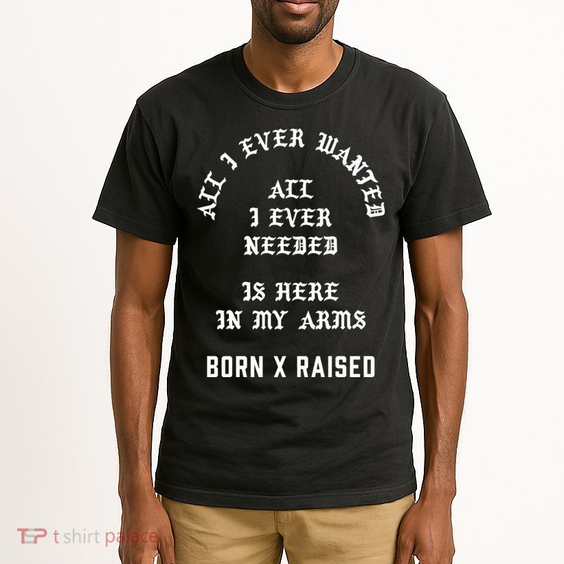 Born X Raised Store All I Ever Wanted Tall T-Shirt