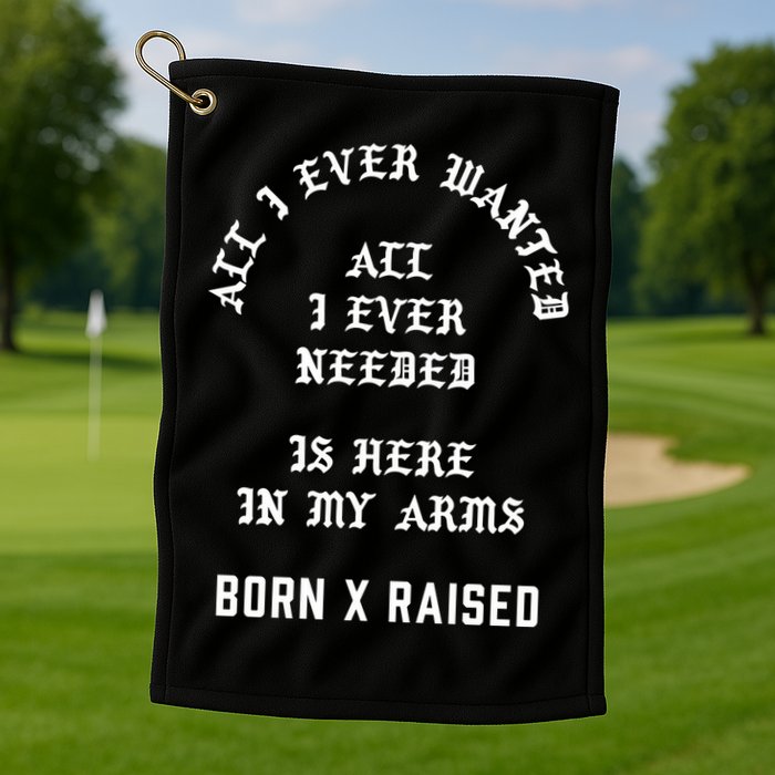 Born X Raised Store All I Ever Wanted Golf Towel