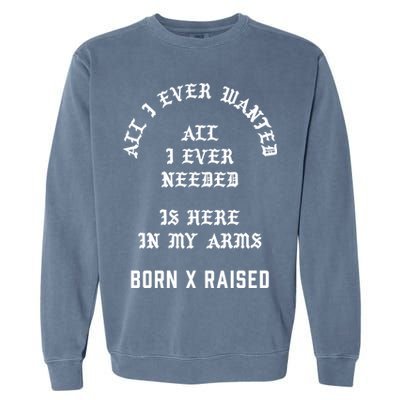 Born X Raised Store All I Ever Wanted Garment-Dyed Sweatshirt