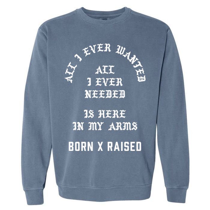 Born X Raised Store All I Ever Wanted Garment-Dyed Sweatshirt