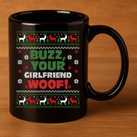 Buzz Xmas Your Girlfriend Woof! Ugly Christmas Sweater 11oz C Handle Ceramic Mug