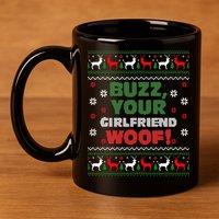 Buzz Xmas Your Girlfriend Woof! Ugly Christmas Sweater 11oz C Handle Ceramic Mug