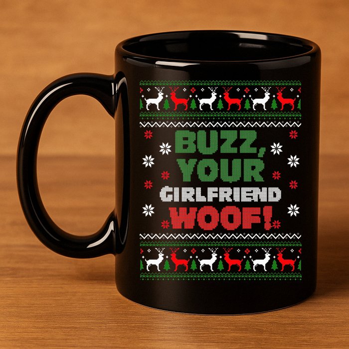 Buzz Xmas Your Girlfriend Woof! Ugly Christmas Sweater 11oz C Handle Ceramic Mug