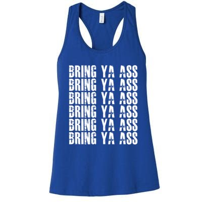 Bring Ya Ass Funny S Gift Women's Racerback Tank