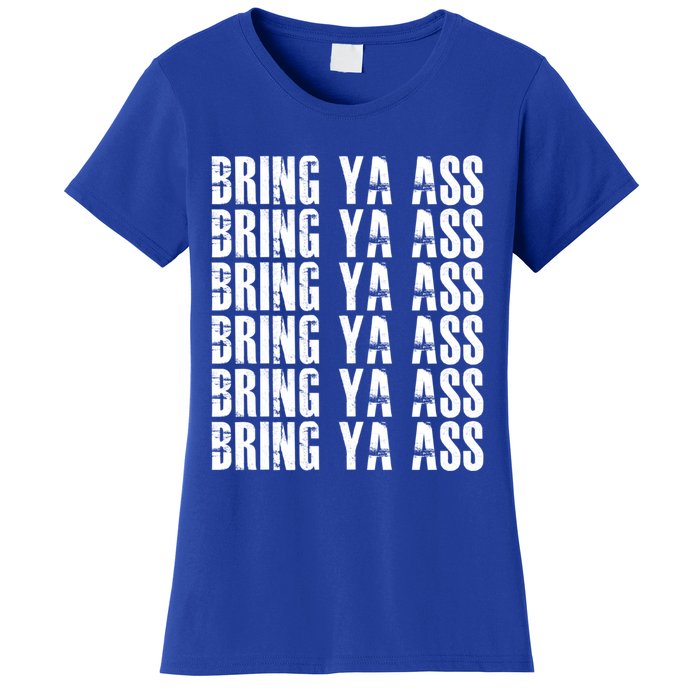 Bring Ya Ass Funny S Gift Women's T-Shirt