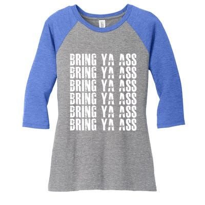 Bring Ya Ass Funny S Gift Women's Tri-Blend 3/4-Sleeve Raglan Shirt