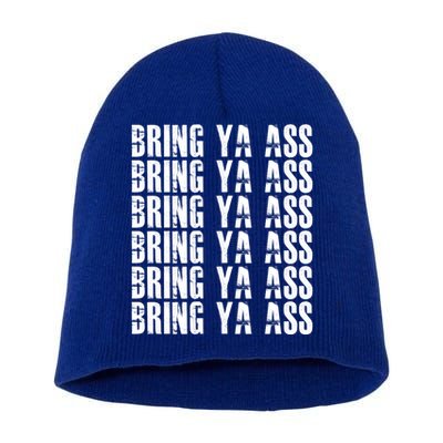 Bring Ya Ass Funny S Gift Short Acrylic Beanie