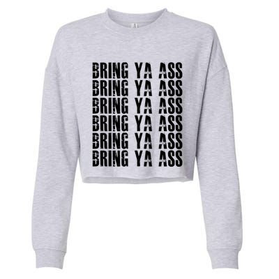 Bring Ya Ass Funny S Gift Cropped Pullover Crew