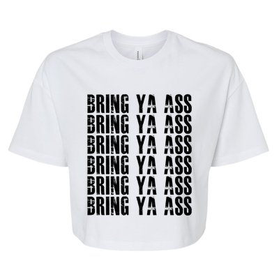 Bring Ya Ass Funny S Gift Bella+Canvas Jersey Crop Tee