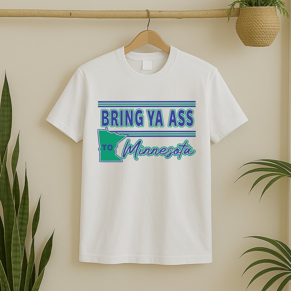 Bring Ya Ass To Minnesota T-Shirt