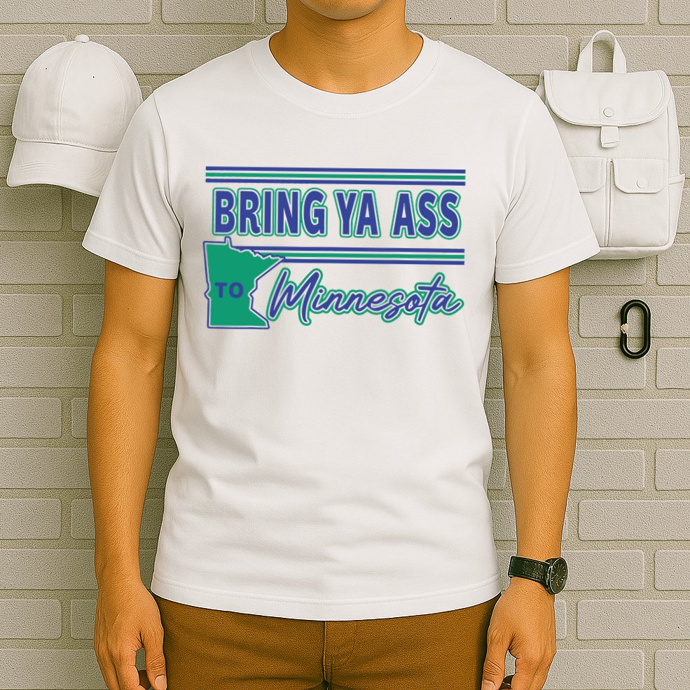 Bring Ya Ass To Minnesota T-Shirt