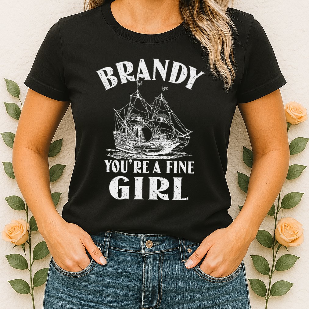 Brandy YouRe A Fine Girl Of A Boat Gift Womens T-Shirt