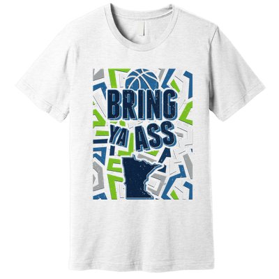 Bring Ya Ass To Minnesota Basketball Sports Fan Premium T-Shirt