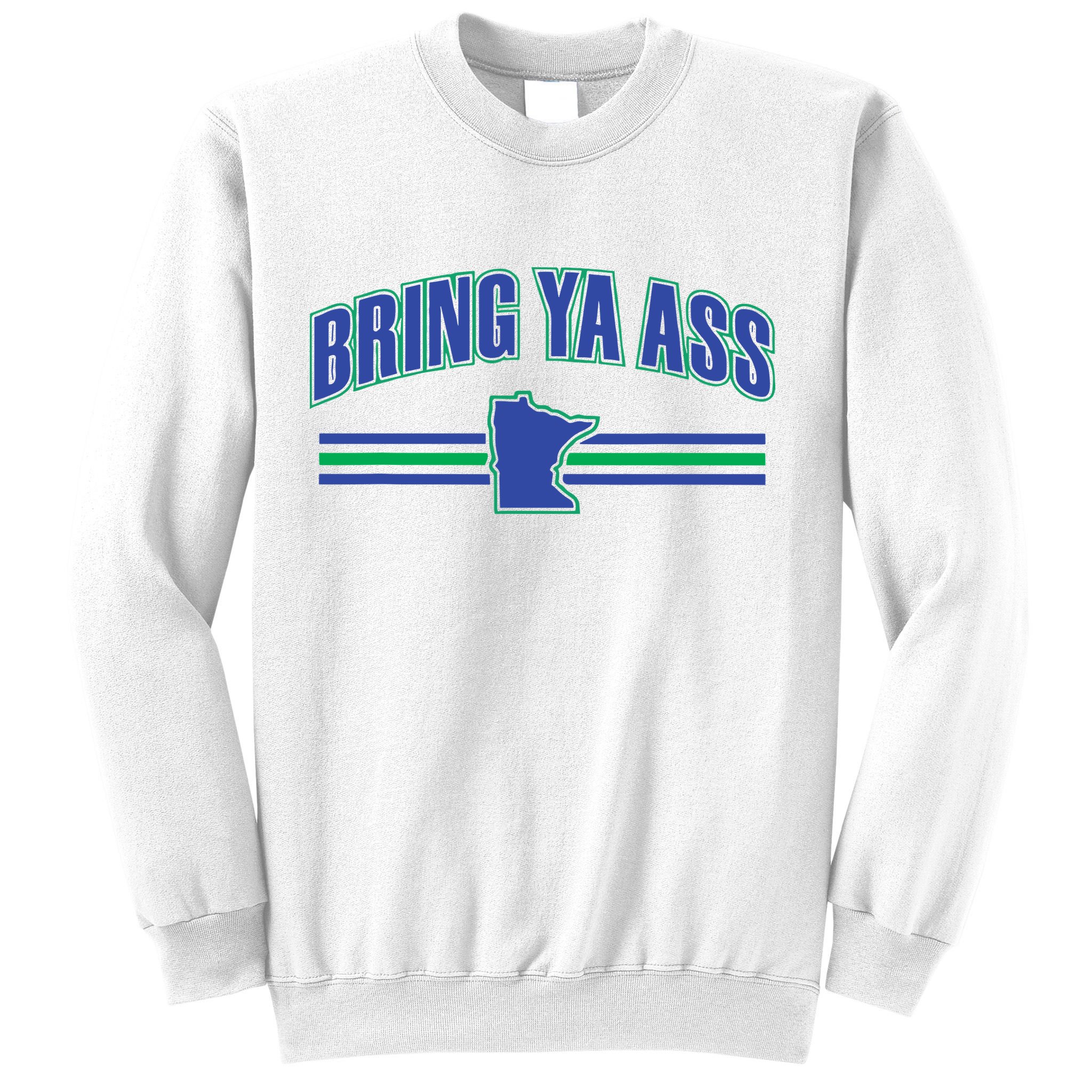 Bring Ya Ass To Minnesota Sweatshirt