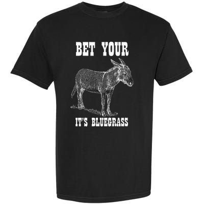 Bet Your Ass ItS Bluegrass Music Garment-Dyed Heavyweight T-Shirt