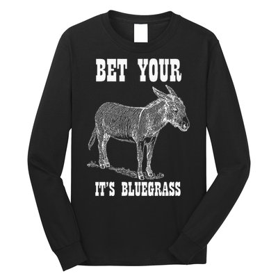 Bet Your Ass ItS Bluegrass Music Long Sleeve Shirt