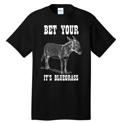 Bet Your Ass ItS Bluegrass Music Tall T-Shirt