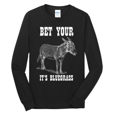 Bet Your Ass ItS Bluegrass Music Tall Long Sleeve T-Shirt