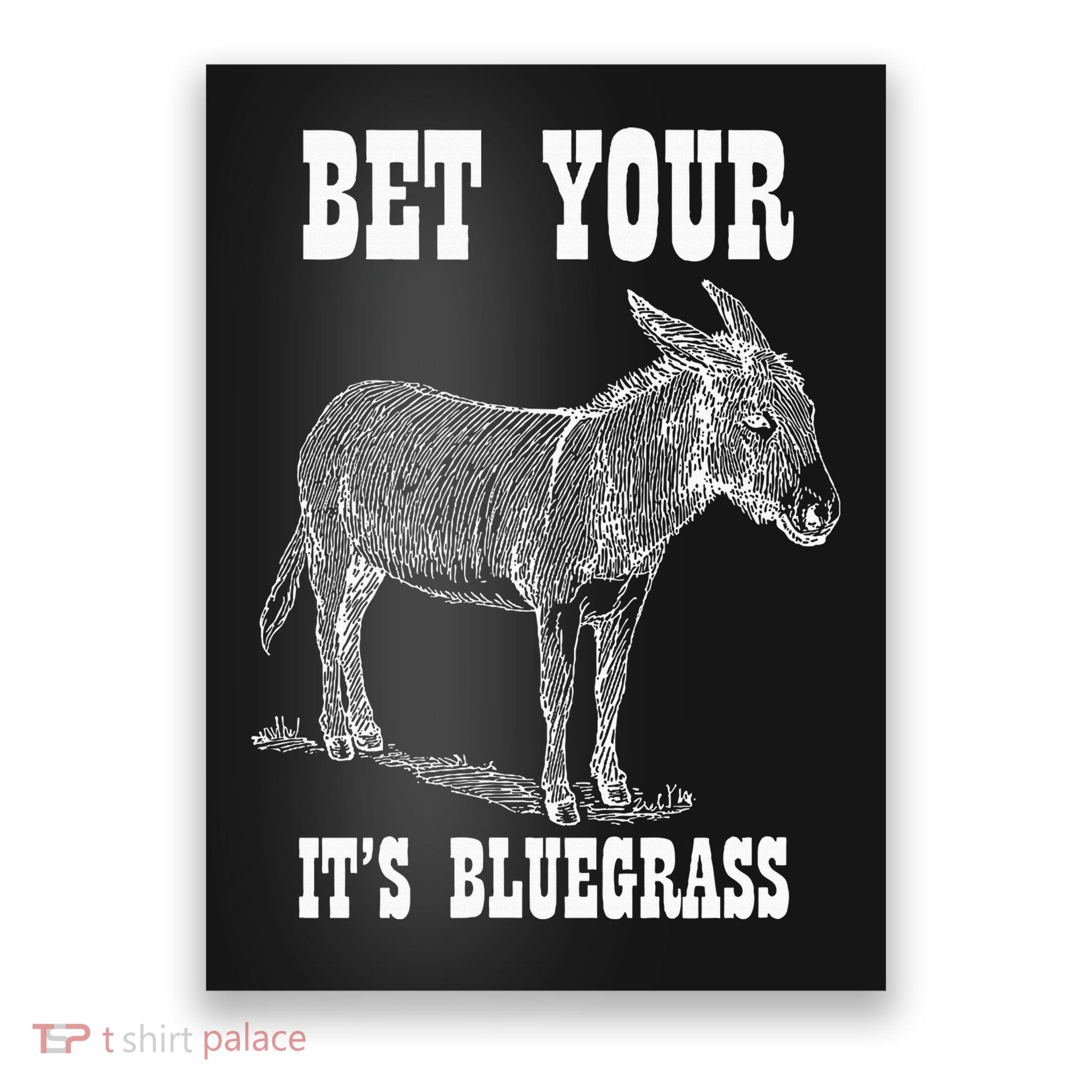 Bet Your Ass ItS Bluegrass Music Poster