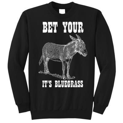 Bet Your Ass ItS Bluegrass Music Tall Sweatshirt