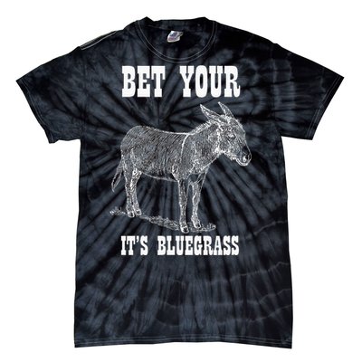 Bet Your Ass ItS Bluegrass Music Tie-Dye T-Shirt