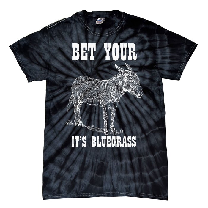 Bet Your Ass ItS Bluegrass Music Tie-Dye T-Shirt