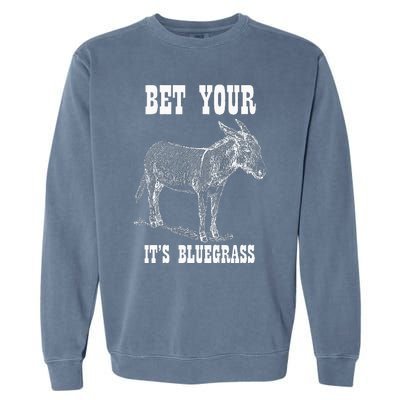 Bet Your Ass ItS Bluegrass Music Garment-Dyed Sweatshirt