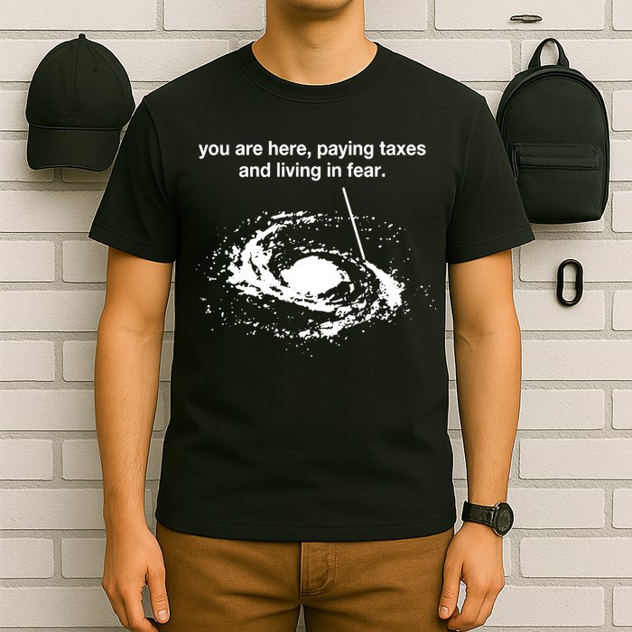 Bricksnpapers You Are Here Paying Taxes And Living In Fear T-Shirt