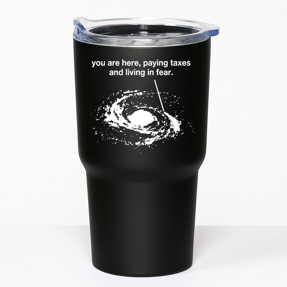 Bricksnpapers You Are Here Paying Taxes And Living In Fear Tumbler