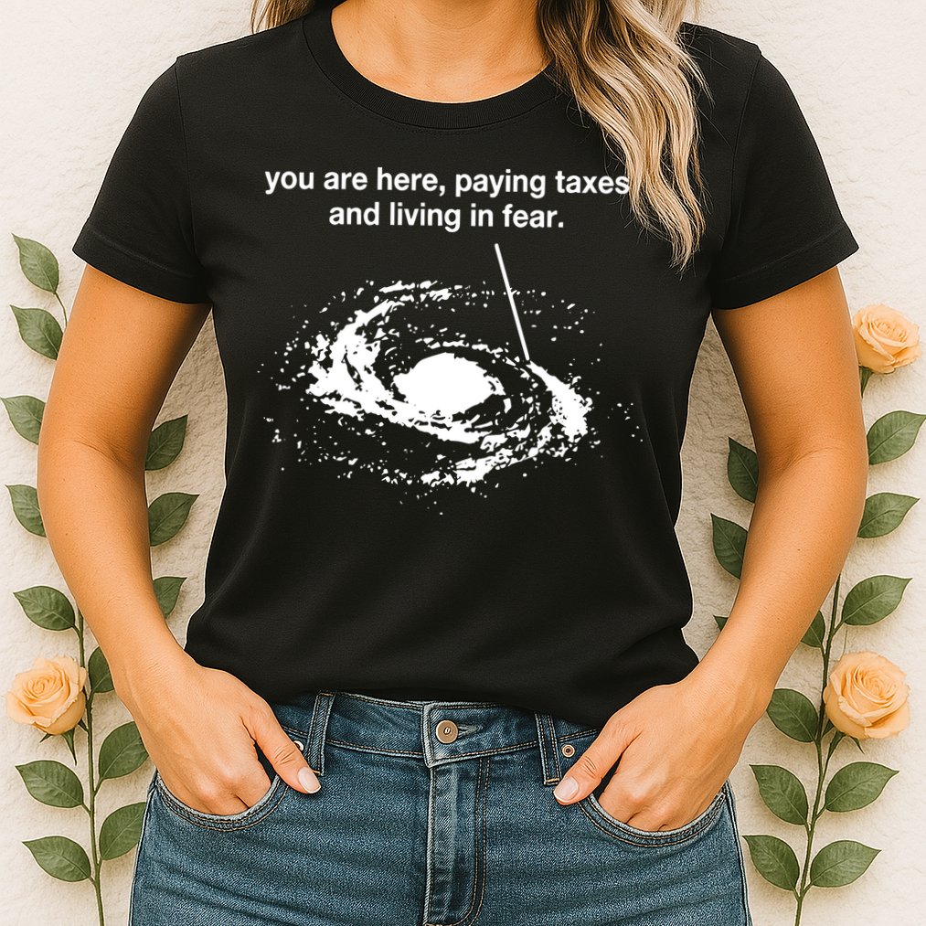 Bricksnpapers You Are Here Paying Taxes And Living In Fear Womens T-Shirt