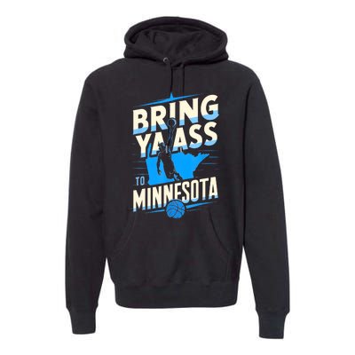 Bring Ya Ass To Minnesota Bring Ya Ass Funny Design Premium Hoodie