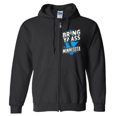 Bring Ya Ass To Minnesota Bring Ya Ass Funny Design Full Zip Hoodie