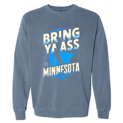 Bring Ya Ass To Minnesota Bring Ya Ass Funny Design Garment-Dyed Sweatshirt