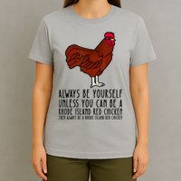 Be Yourself Always And Be A Rhode Island Red Chicken T-Shirt