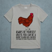 Be Yourself Always And Be A Rhode Island Red Chicken T-Shirt