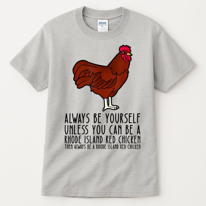 Be Yourself Always And Be A Rhode Island Red Chicken Tall T-Shirt