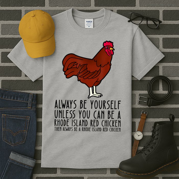 Be Yourself Always And Be A Rhode Island Red Chicken Tall T-Shirt