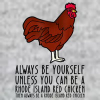 Be Yourself Always And Be A Rhode Island Red Chicken Tall T-Shirt