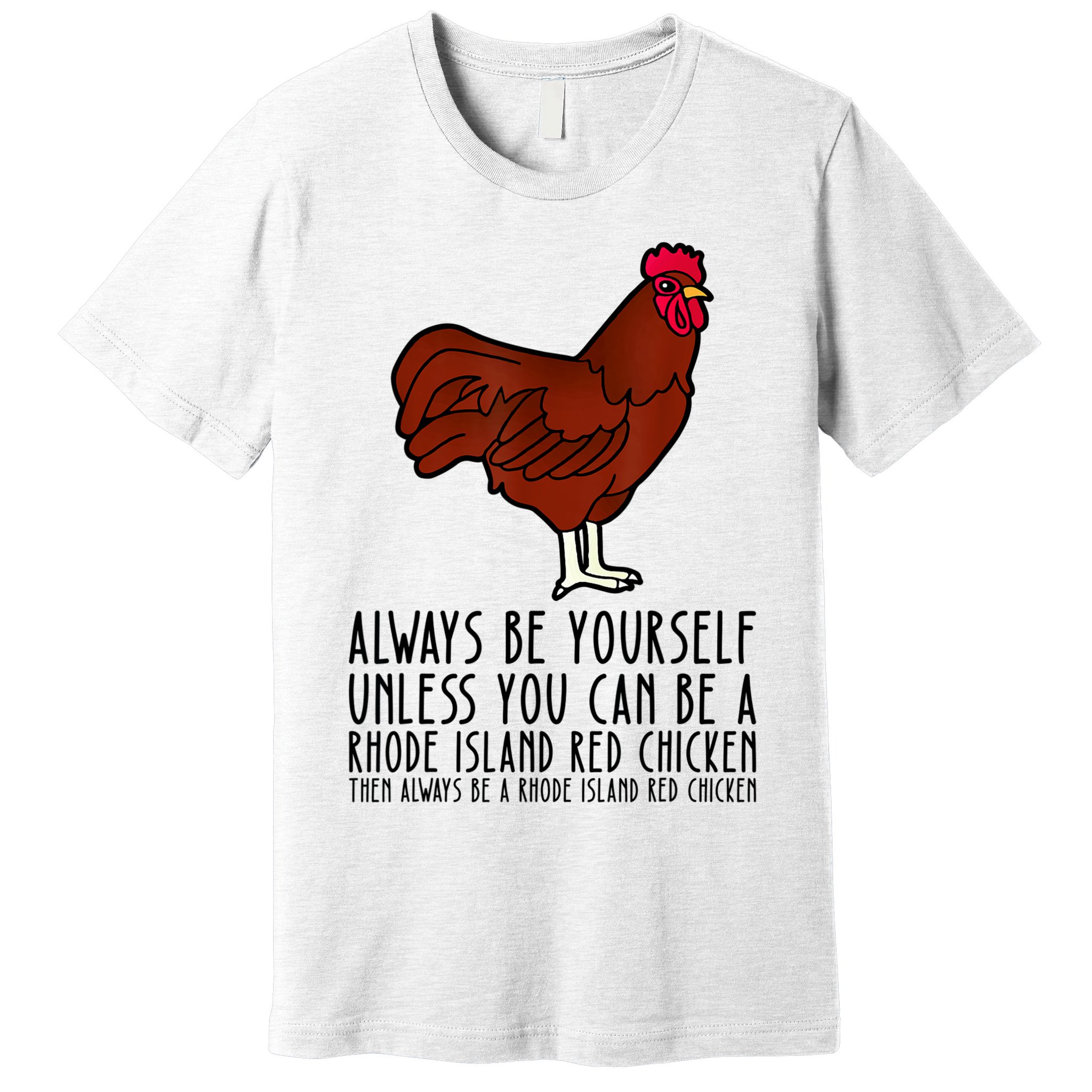Be Yourself Always And Be A Rhode Island Red Chicken Premium T-Shirt