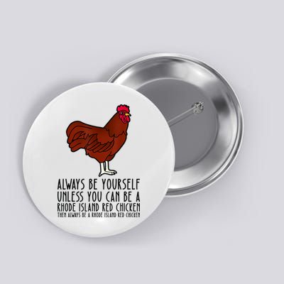 Be Yourself Always And Be A Rhode Island Red Chicken Button