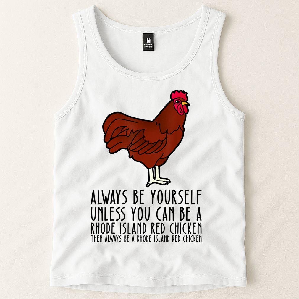 Be Yourself Always And Be A Rhode Island Red Chicken Tank Top