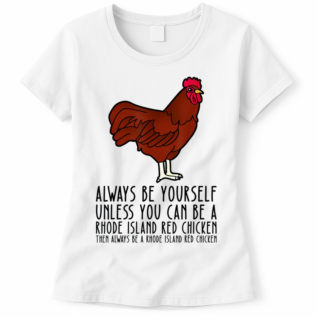 Be Yourself Always And Be A Rhode Island Red Chicken Womens T-Shirt