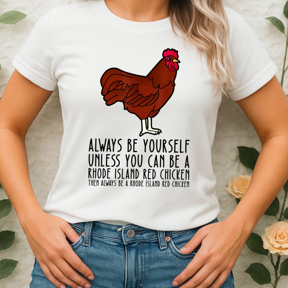 Be Yourself Always And Be A Rhode Island Red Chicken Womens T-Shirt