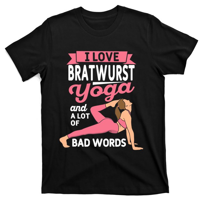 Bratwurst Yoga And Lot Of Bad Words Pilates Funny Yogi Humor T-Shirt