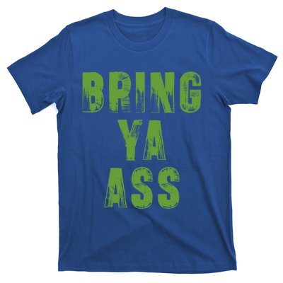 Bring Ya Ass Cute Gift T-Shirt